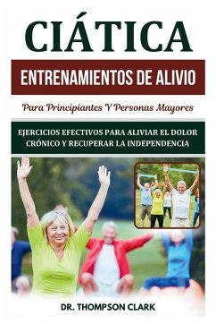 Ciática Entrenamientos De Alivio Para Principiantes Y Personas Mayores - Clark, Thompson