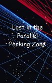 Lost in the Parallel Parking Zone Lost in the Parallel Parking Zone