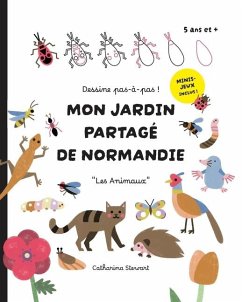 Dessine pas-à-pas ! Mon Jardin Partagé de Normandie - Les Animaux - Stewart, Catharina