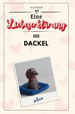 Eine Liebeserklärung an Dackel Eine Liebeserklärung an Dackel