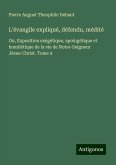 L'évangile expliqué, défendu, médité L'évangile expliqué, défendu, médité