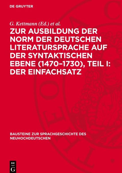 Zur Ausbildung der Norm der deutschen Literatursprache auf der syntaktischen Ebene (1470-1730), Teil I: Der Einfachsatz Zur Ausbildung der Norm der deutschen Literatursprache auf der syntaktischen Ebene (1470-1730), Teil I: Der Einfachsatz