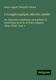 L'évangile expliqué, défendu, médité L'évangile expliqué, défendu, médité