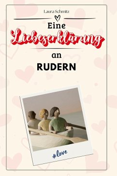 Eine Liebeserklärung an Rudern - Schmitz, Laura