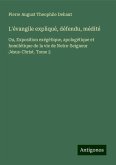 L'évangile expliqué, défendu, médité L'évangile expliqué, défendu, médité