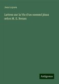 Lettres sur la Vie d'un nommé jésus selon M. E. Renan Lettres sur la Vie d'un nommé jésus selon M. E. Renan