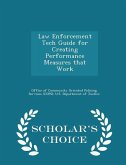 Law Enforcement Tech Guide for Creating Performance Measures That Work - Scholar's Choice Edition Law Enforcement Tech Guide for Creating Performance Measures That Work - Scholar's Choice Edition