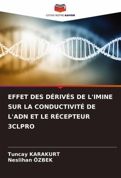 EFFET DES DÉRIVÉS DE L'IMINE SUR LA CONDUCTIVITÉ DE L'ADN ET LE RÉCEPTEUR 3CLPRO - Karakurt, Tuncay;Özbek, Neslihan