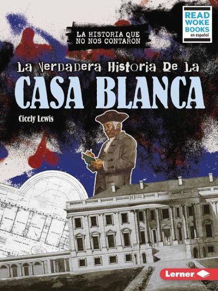 La Verdadera Historia de la Casa Blanca (the Real History of the White House)