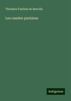 Les camées parisiens - Banville, Théodore Faullain De