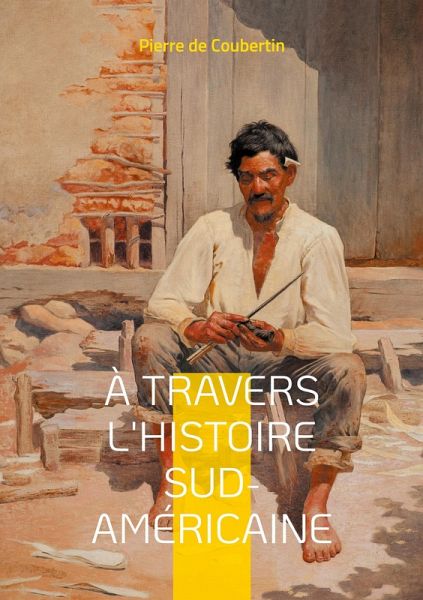 À travers l'Histoire Sud-Américaine À travers l'Histoire Sud-Américaine