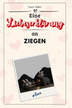 Eine Liebeserklärung an Ziegen - Müller, Marie