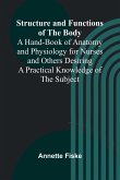 Structure and Functions of the Body;A Hand-Book of Anatomy and Physiology for Nurses and Others Desiring a Practical Knowledge of the Subject