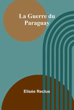 La Guerre du Paraguay - Reclus, Elisée