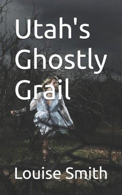 Utah's Ghostly Grail - Smith, Louise