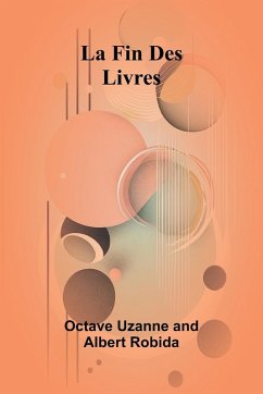 La Fin Des Livres - Uzanne, Octave; Robida, Albert