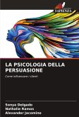LA PSICOLOGIA DELLA PERSUASIONE LA PSICOLOGIA DELLA PERSUASIONE