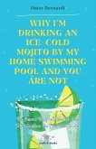 Why I'm drinking an ice-cold mojito by my home swimming pool and you are not