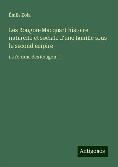 Les Rougon-Macquart histoire naturelle et sociale d'une famille sous le second empire - Zola, Émile