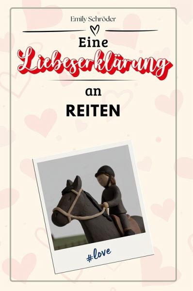 Eine Liebeserklärung an Reiten Eine Liebeserklärung an Reiten