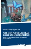 WIE DER FLÜGELSCHLAG EINES SCHMETTERLINGS WIE DER FLÜGELSCHLAG EINES SCHMETTERLINGS