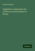 Législation et organisation des sociétés de secours mutuels en Europe Législation et organisation des sociétés de secours mutuels en Europe