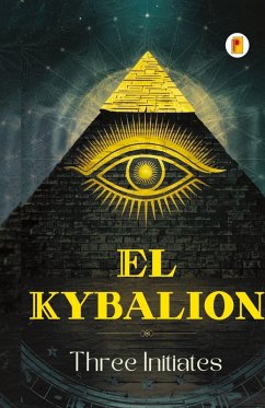 El Kybalion (Spanish edition) - Initiates, Three El Kybalion (Spanish edition) - Initiates, Three