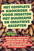 Het Complete Kookboek voor Insecten met Duurzame en Creatieve Recepten Het Complete Kookboek voor Insecten met Duurzame en Creatieve Recepten