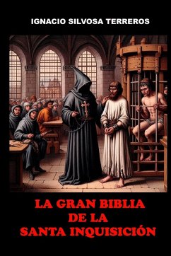 La Gran Biblia de la Santa Inquisición - Silvosa Terreros, Ignacio La Gran Biblia de la Santa Inquisición - Silvosa Terreros, Ignacio