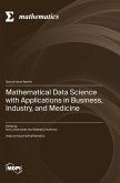 Mathematical Data Science with Applications in Business, Industry, and Medicine