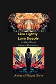 Live Lightly Love Deeply Live Lightly Love Deeply