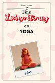 Eine Liebeserklärung an Yoga Eine Liebeserklärung an Yoga