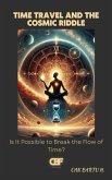 Time Travel and the Cosmic Riddle Time Travel and the Cosmic Riddle