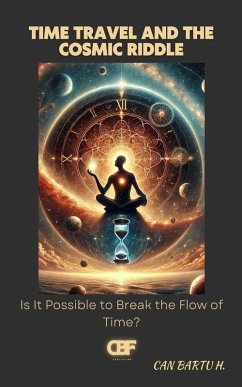 Time Travel and the Cosmic Riddle - H., Can Bartu