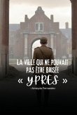 La ville qui ne pouvait pas être brisée Ypres