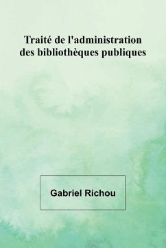 Cover Traité de l'administration des bibliothèques publiques
