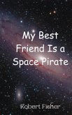 My Best Friend Is a Space Pirate My Best Friend Is a Space Pirate