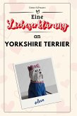 Eine Liebeserklärung an Yorkshire Terrier Eine Liebeserklärung an Yorkshire Terrier