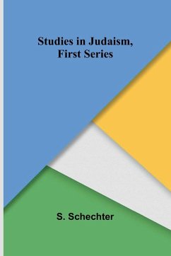 Studies in Judaism, First Series - Schechter, S.