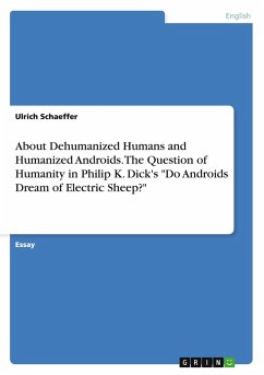 About Dehumanized Humans and Humanized Androids. The Question of Humanity in Philip K. Dick's 
