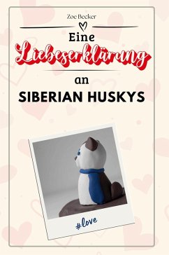 Eine Liebeserklärung an Siberian Huskys - Becker, Zoe