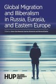Global Migration and Illiberalism in Russia, Eurasia, and Eastern Europe Global Migration and Illiberalism in Russia, Eurasia, and Eastern Europe