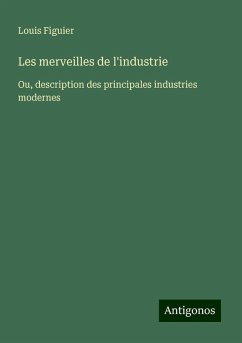 Les merveilles de l'industrie - Figuier, Louis