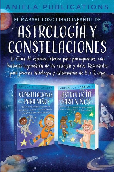 El maravilloso libro Infantil de astrología y constelaciones! La Guía del espacio exterior para principiantes, con historias legendarias de las estrellas y datos fascinantes para jóvenes astrólogos y astrónomos de 8 a 12 años