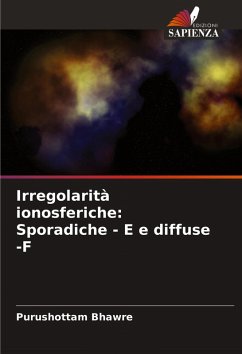 Irregolarità ionosferiche: Sporadiche - E e diffuse -F - Bhawre, Purushottam