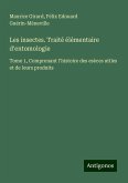Les insectes. Traité élémentaire d'entomologie Les insectes. Traité élémentaire d'entomologie