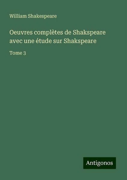 Oeuvres complètes de Shakspeare avec une étude sur Shakspeare