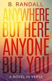 Anywhere But Here, Anyone But You Anywhere But Here, Anyone But You