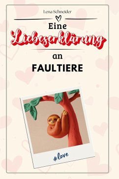 Eine Liebeserklärung an Faultiere - Schneider, Lena