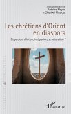 Les chrétiens d'Orient en diaspora Les chrétiens d'Orient en diaspora